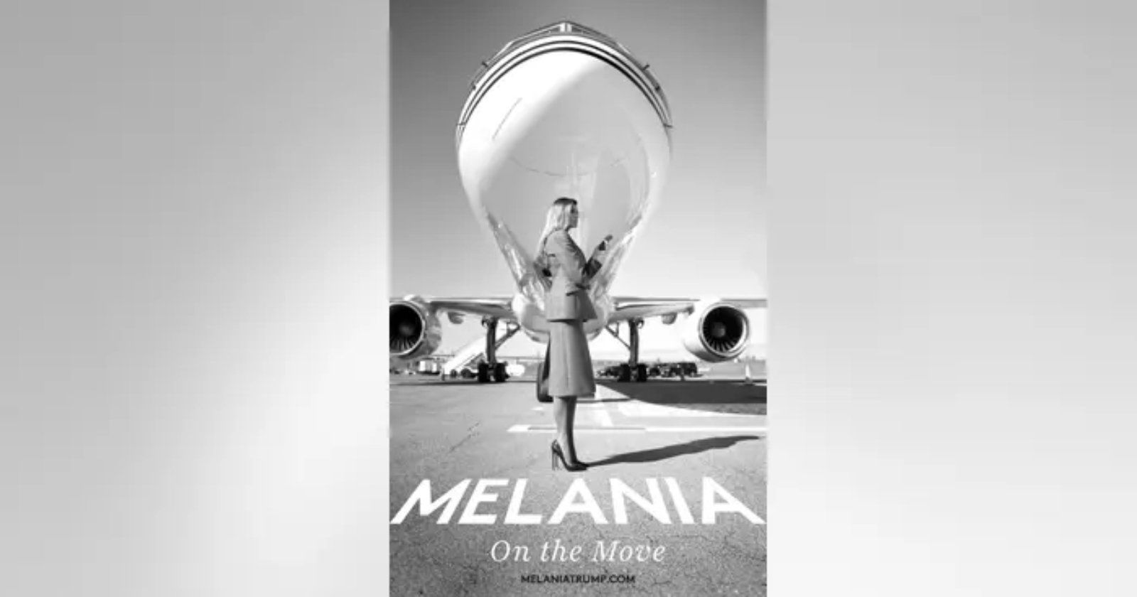 A woman stands confidently under the nose of a large airplane, wearing a coat and heels. The black and white image reads MELANIA: On the Move at the bottom, with the website MELANIATRUMP.COM beneath.
