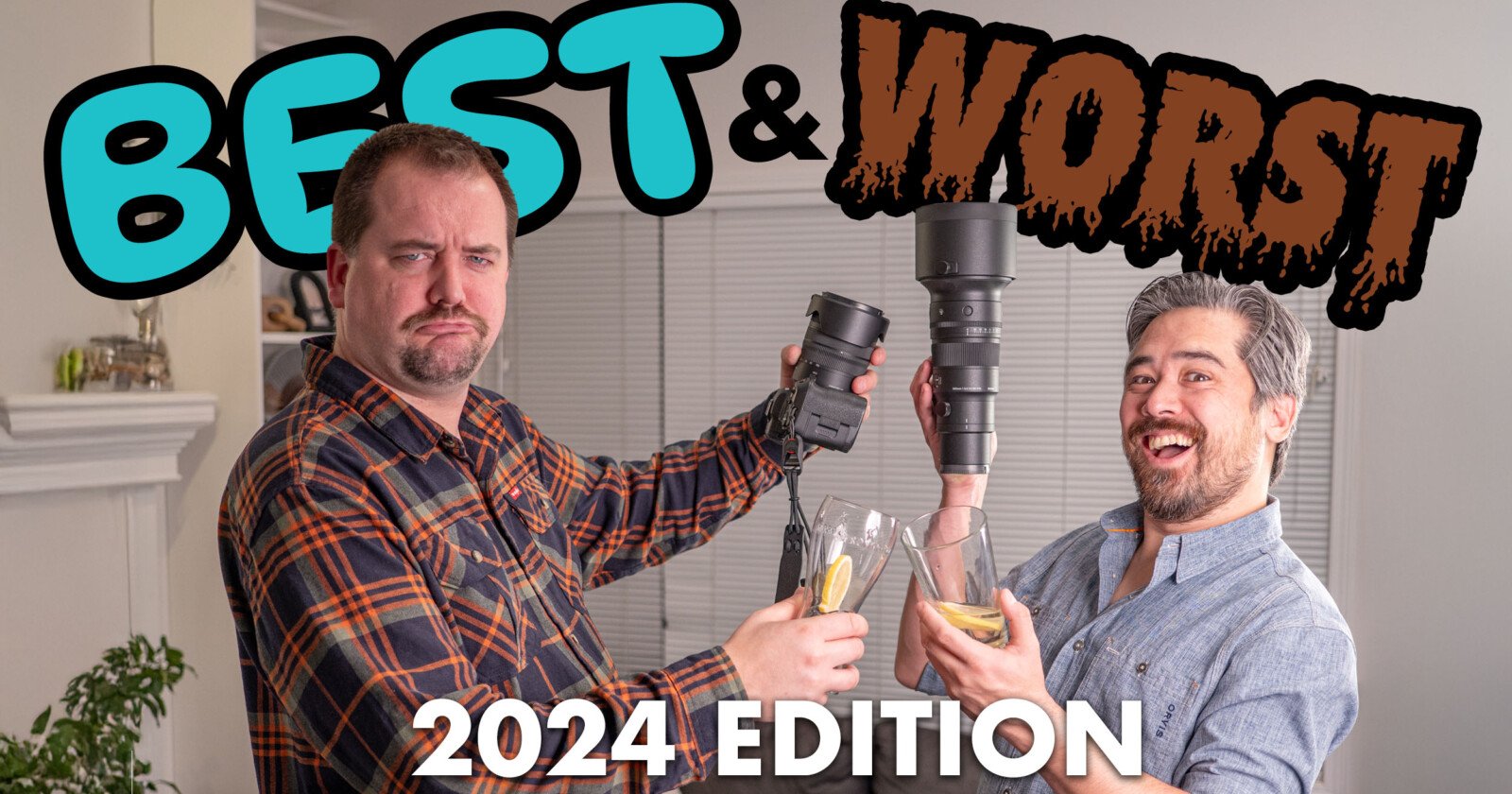 Two men holding camera lenses and beverages, smiling in a living room. The words Best & Worst and 2024 Edition are displayed in bold letters above them. One wears a plaid shirt, the other a denim shirt.