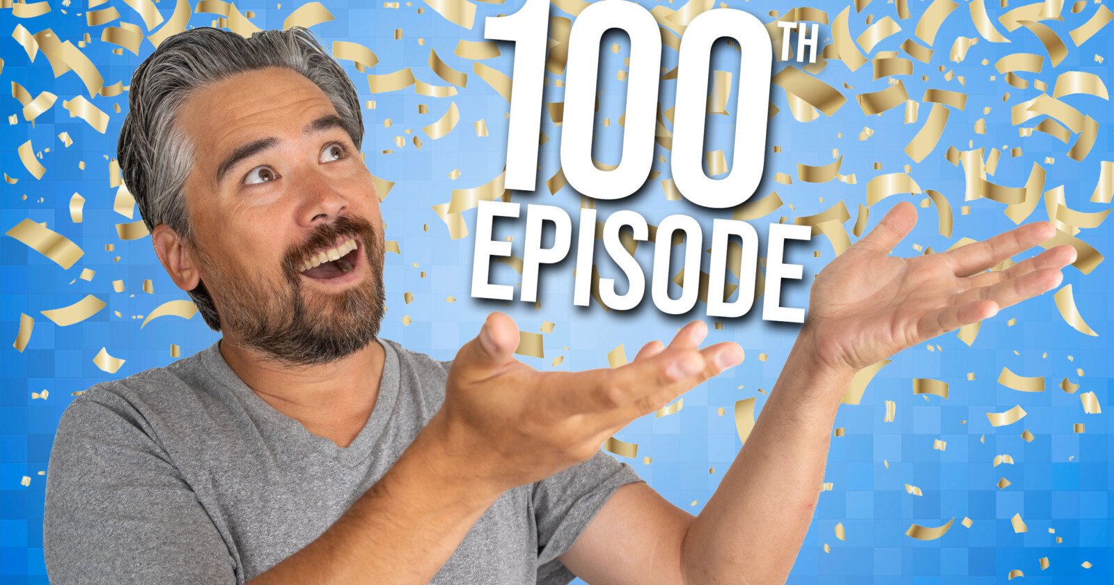 A man with gray hair and a beard smiles and gestures upward toward large text that reads 100th Episode, with gold confetti falling on a blue background.