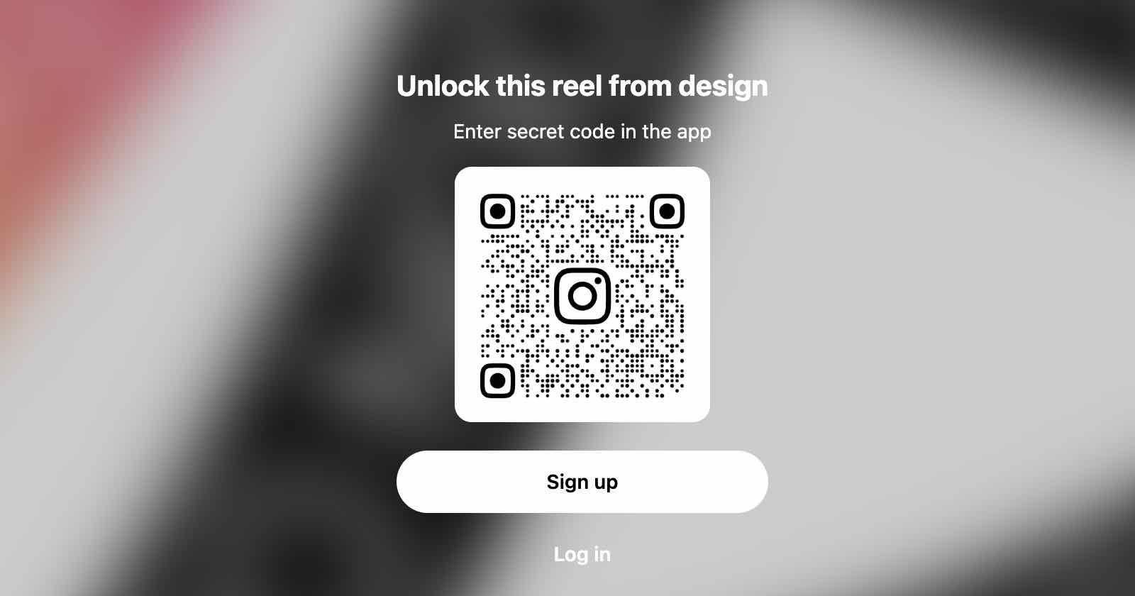 A QR code is displayed in the center of the image with a blurred background. Text above reads, Unlock this reel from design and instructs to Enter secret code in the app. Below the QR code are Sign up and Log in buttons.