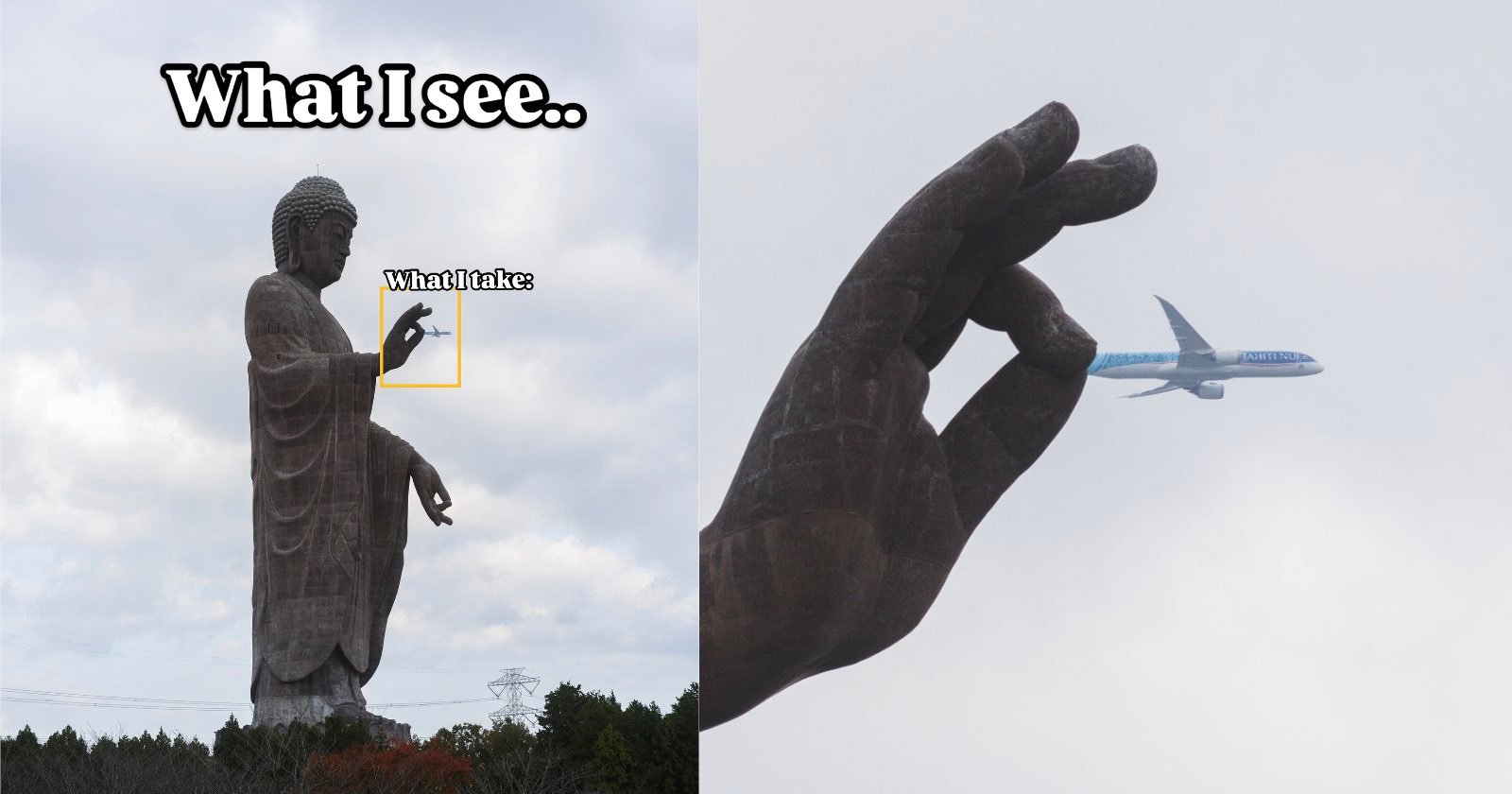 On the left, a large Buddha statue appears to hold a small object inscribed What I take. On the right, a close-up of the statue's hand seems to grasp a distant airplane in the sky. Text at the top reads, What I see...